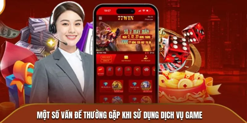 Một số vấn đề thường gặp khi sử dụng dịch vụ game